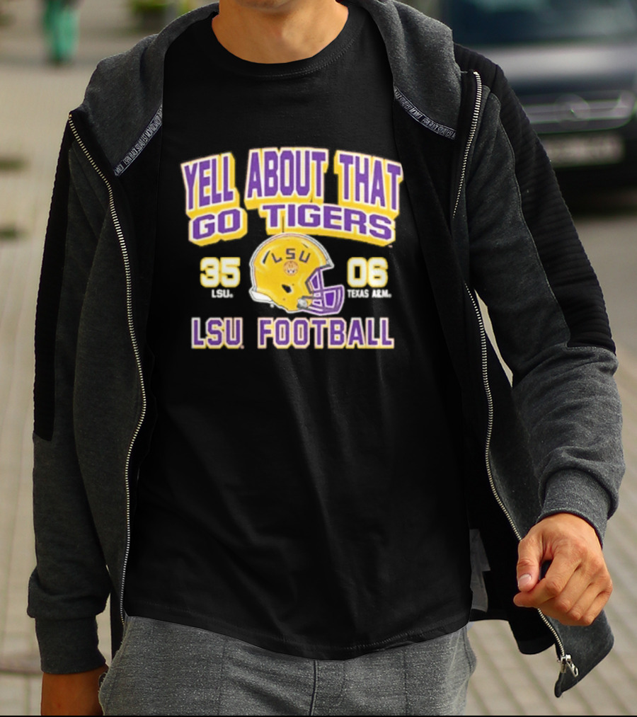 LSU Football Yell About That Go Tigers 35 6 T-Shirt