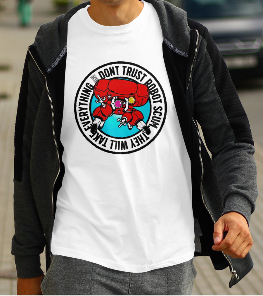 Dont Trust Robot Scum They Will Take Everything Sci Fi Mecha Red Machine T-Shirt
