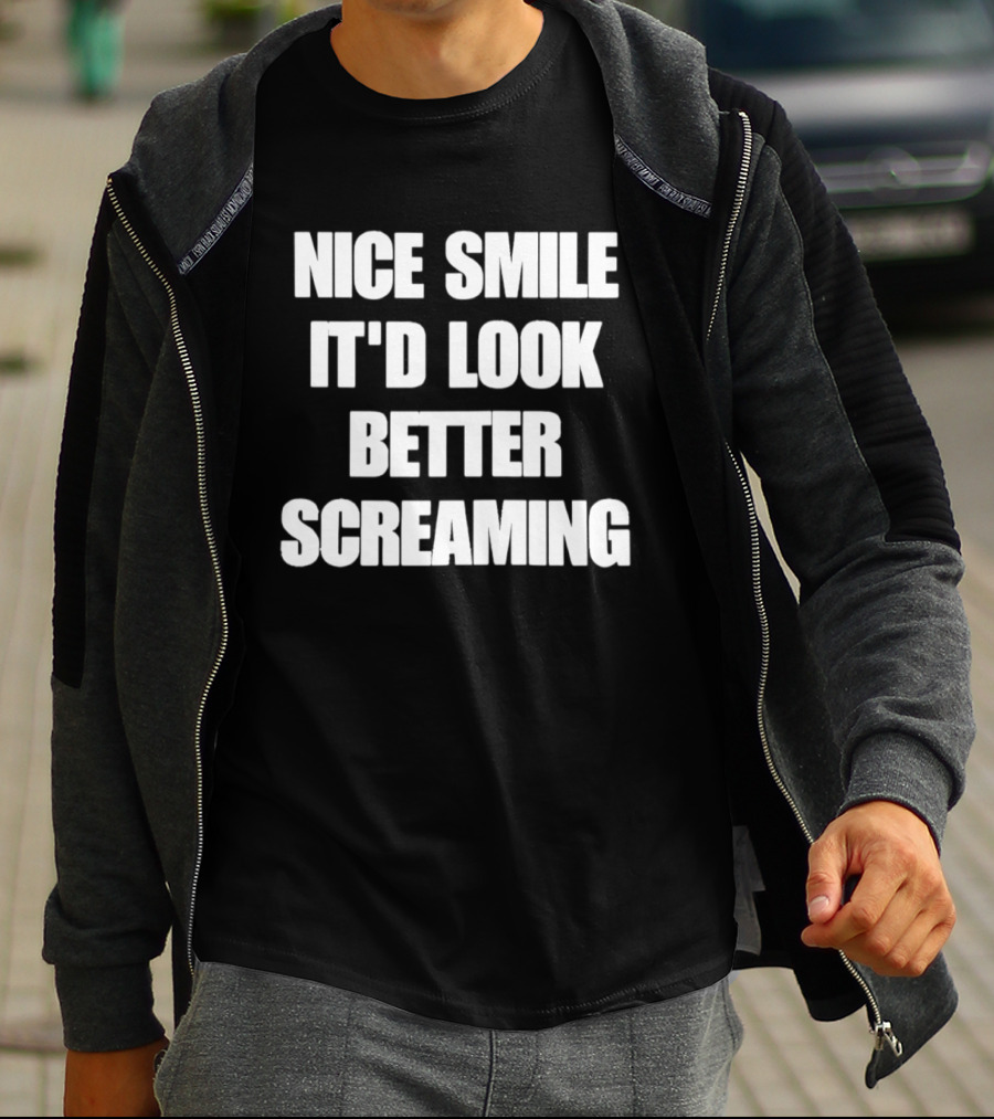Nice Smile It'd Look Better Screaming Humor Phrase T-Shirt