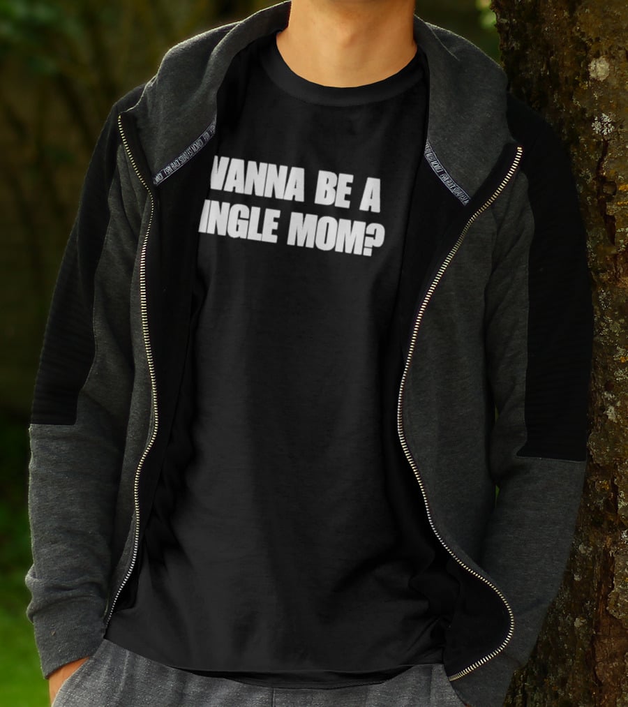 Wanna Be A Single Mom Question T-Shirt
