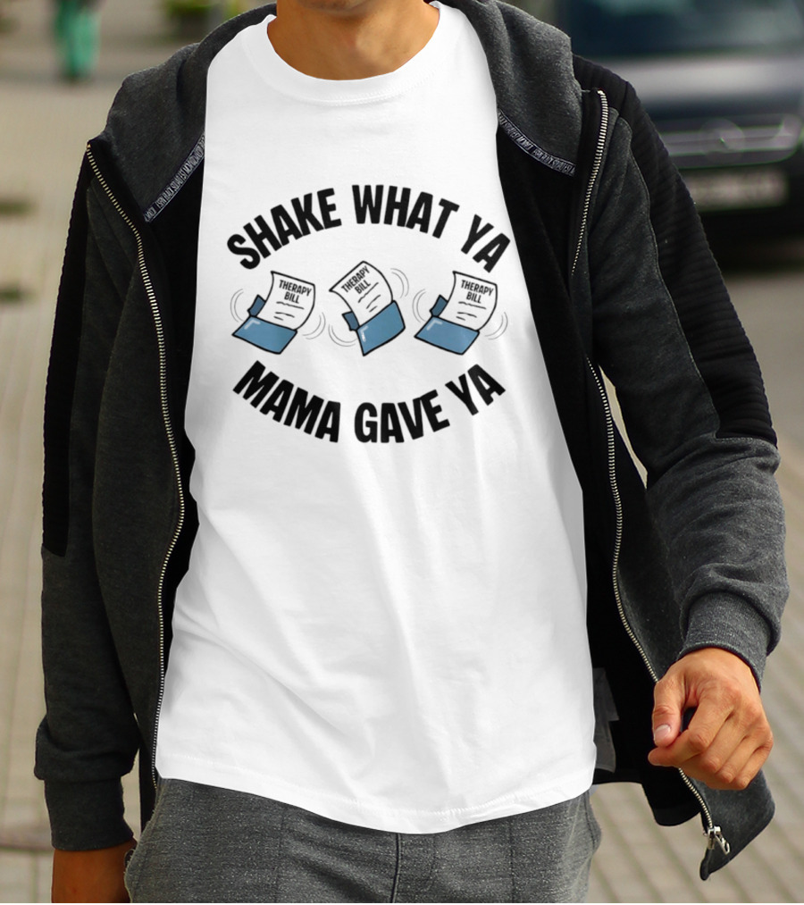 Shake What Ya Mama Gave Ya Therapy Bill Dancing Papers T-Shirt