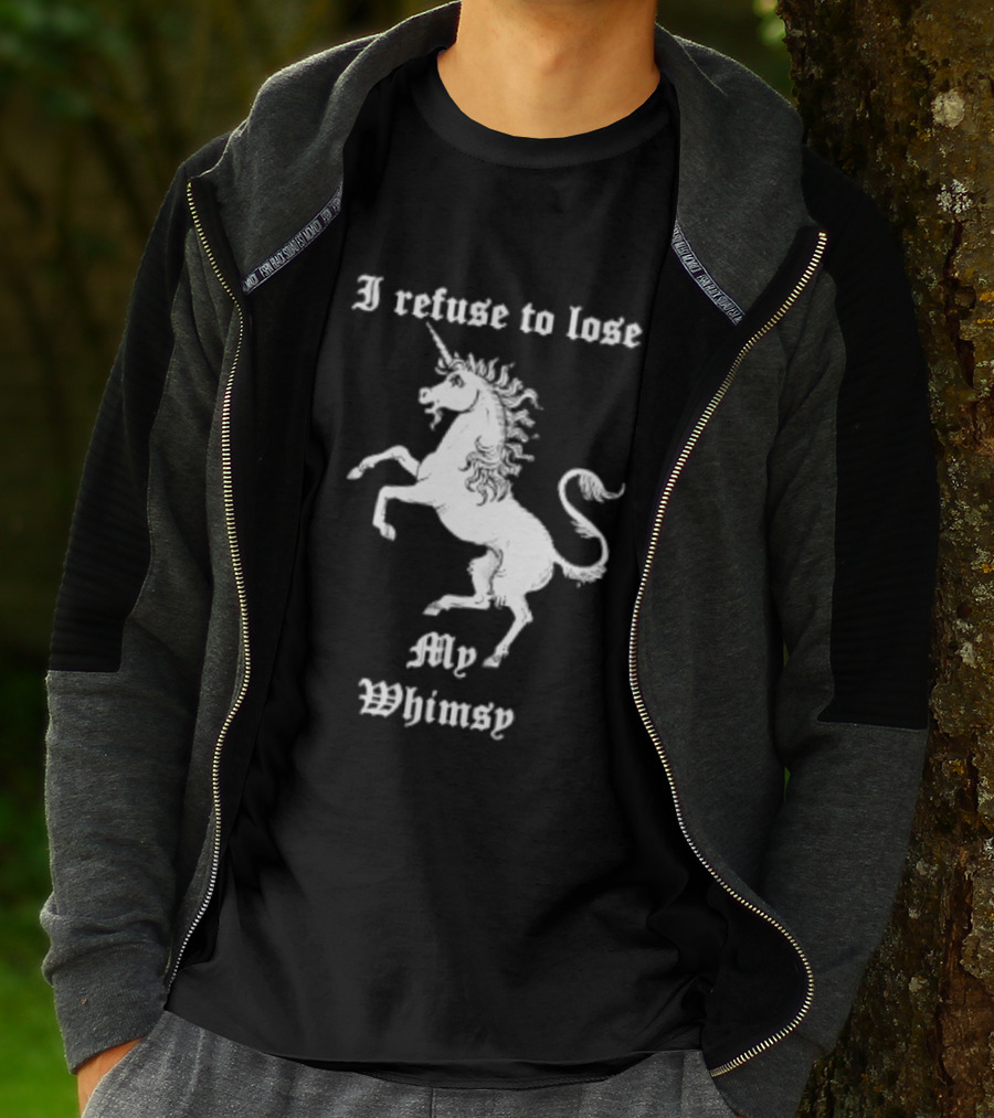 I Refuse To Lose My Whimsy Unicorn Whimsical Fantasy Magic T-Shirt