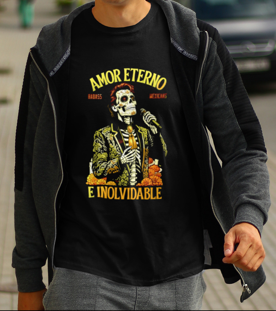 Amor Eterno Skeleton Badass Mexicans E Inolvidable T-Shirt