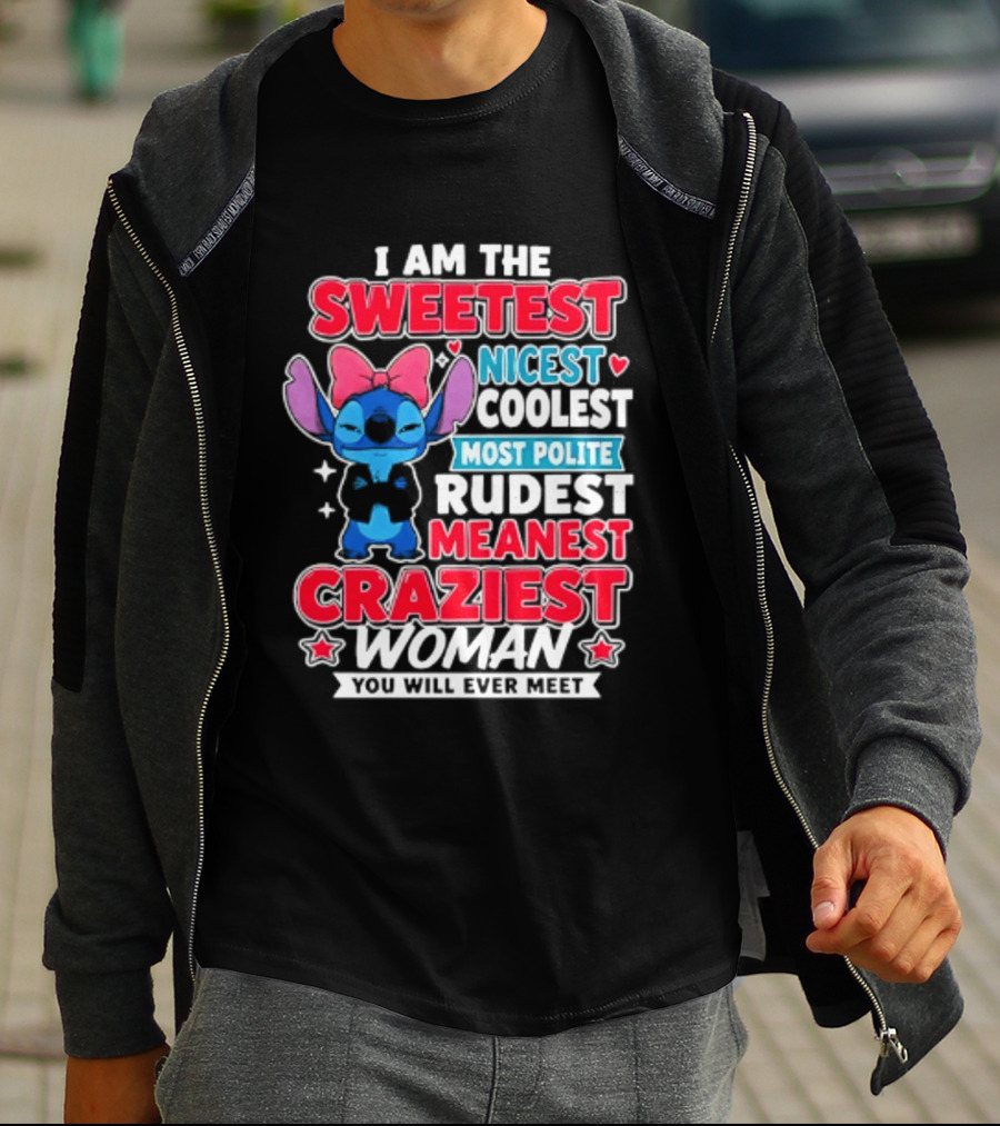 I Am The Sweetest Nicest Coolest Most Polite Rudest Meanest Craziest Woman You Will Ever Meet T-Shirt