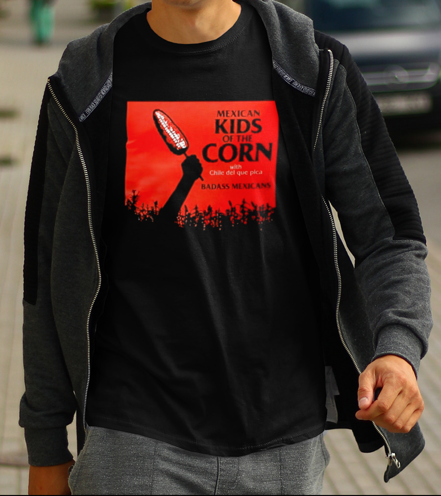 Mexican Kids Corn With Chile Del Que Pica Badass Mexicans T-Shirt