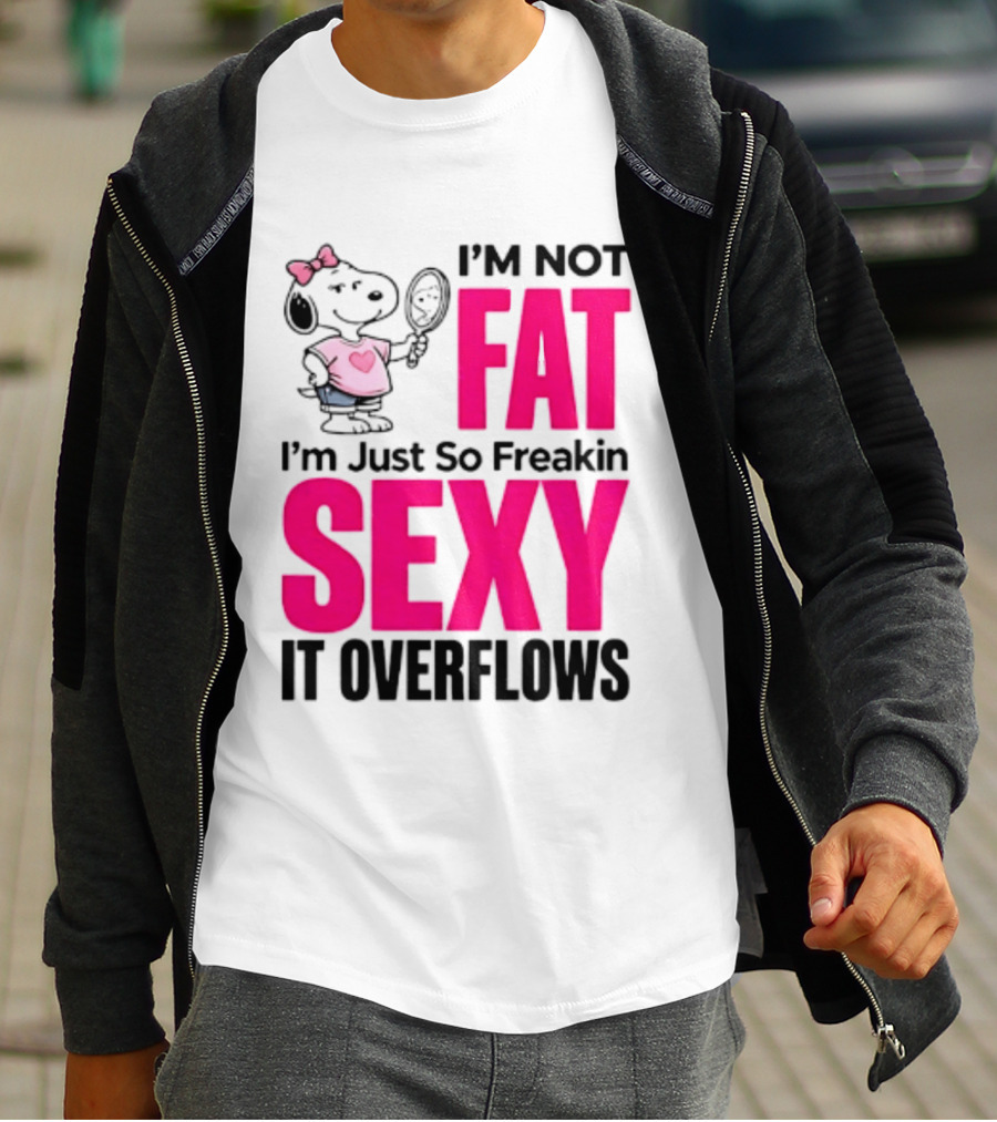Snoopy I'm Not Fat I'm Just So Freakin Sexy It Overflows T-Shirt