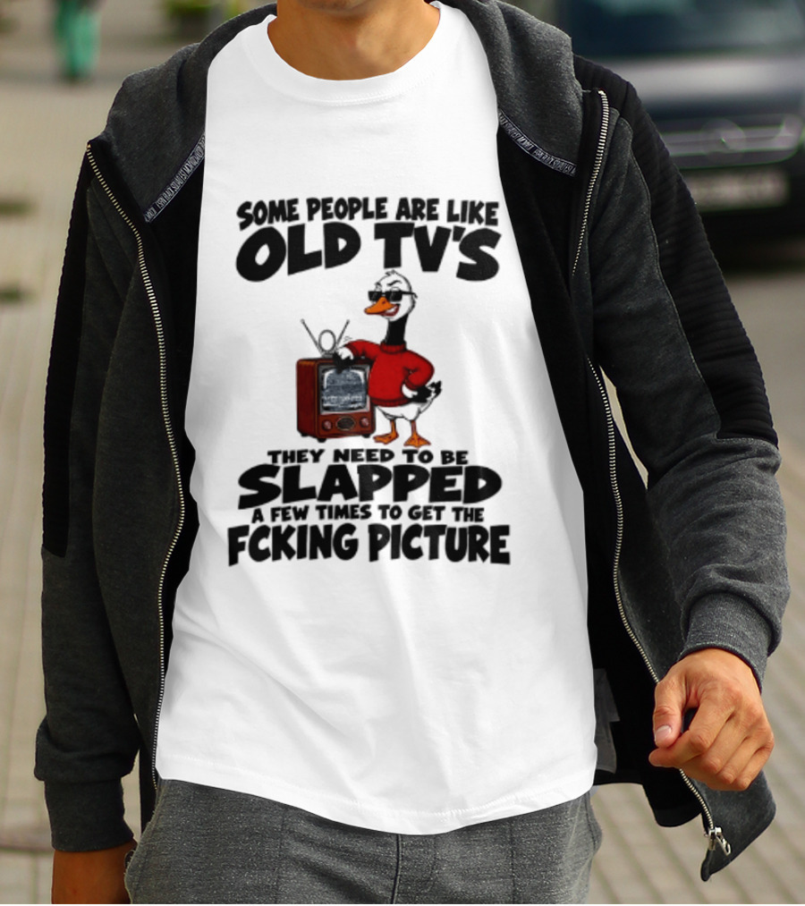 Some People Are Like Old TVs Need To Be Slapped Duck T-Shirt