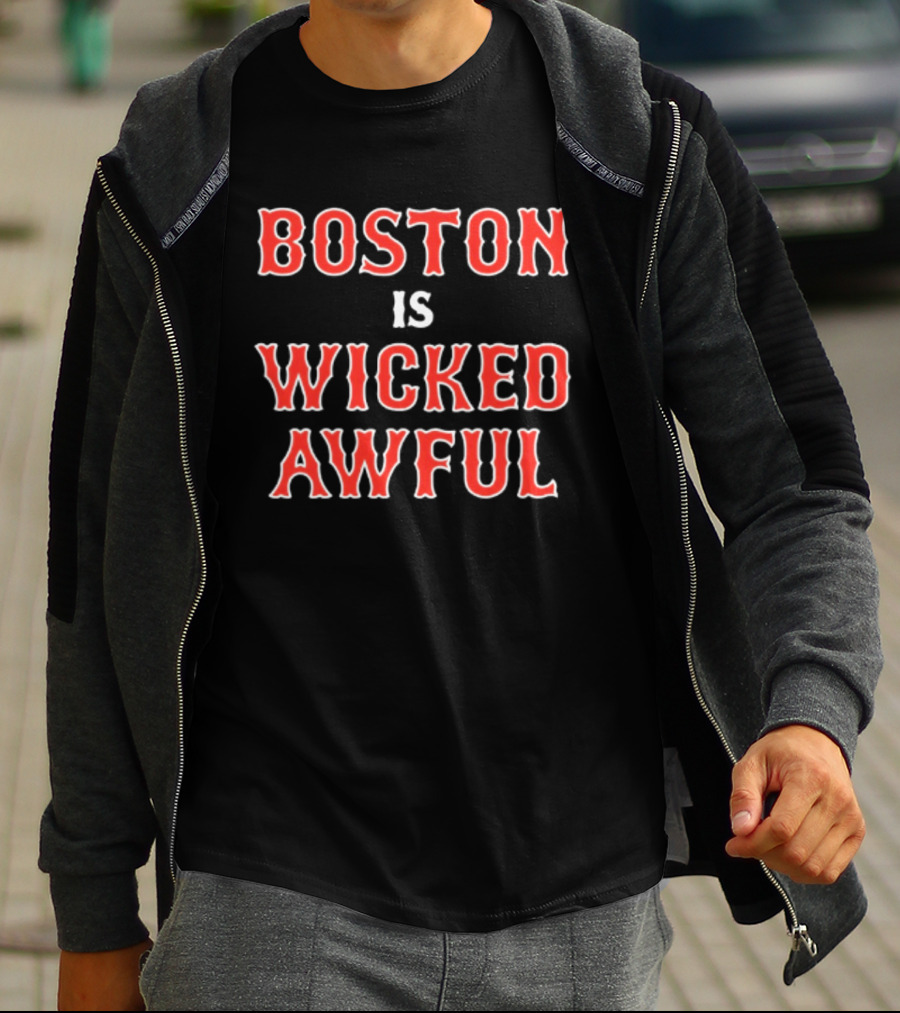 Boston Is Wicked Awful Red Sox Fan T-Shirt