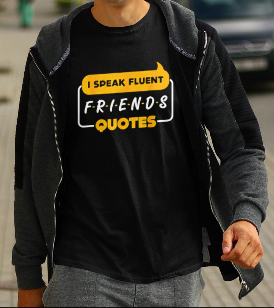 I Speak Fluent Friends Quotes Rachel Green Sitcom T-Shirt