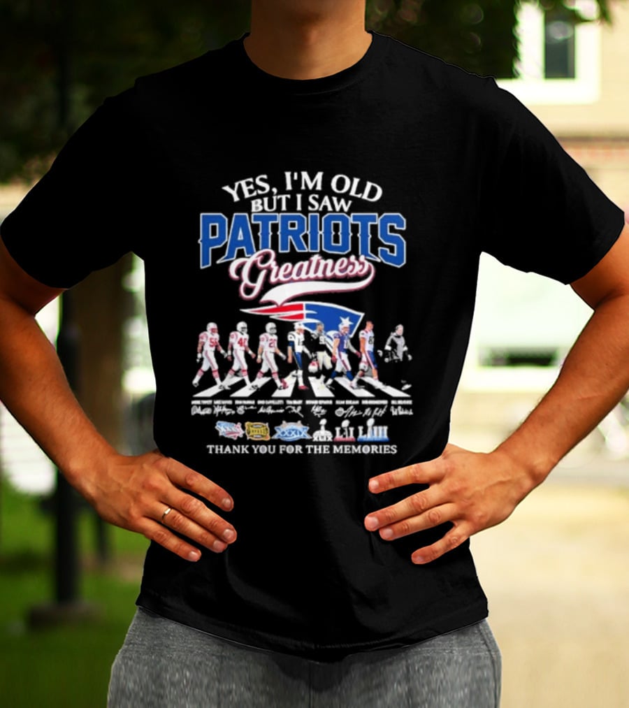Yes I'm Old But I Saw Patriots Greatness Thank You For The Memories T-Shirt
