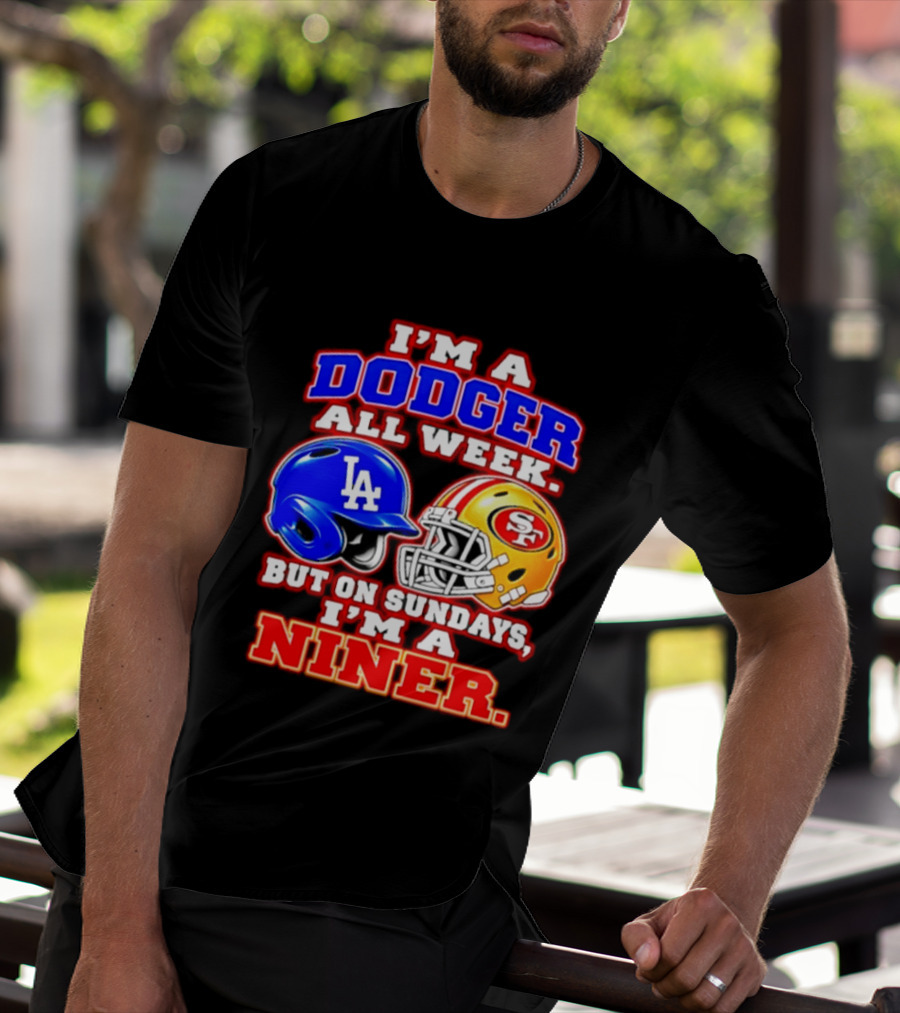 I'm A Dodger All Week But On Sundays I'm A Niner T-Shirt