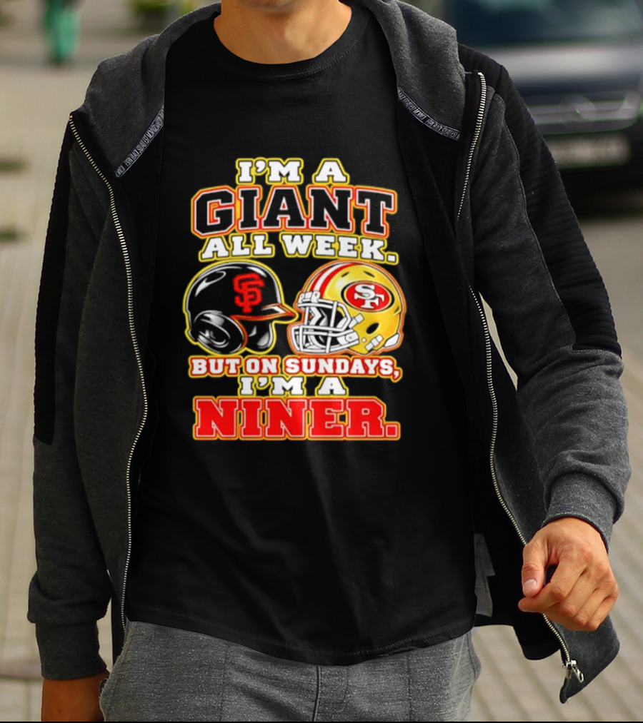 I'm A Giant All Week But On Sundays I'm A Niner San Francisco Giants San Francisco 49ers T-Shirt