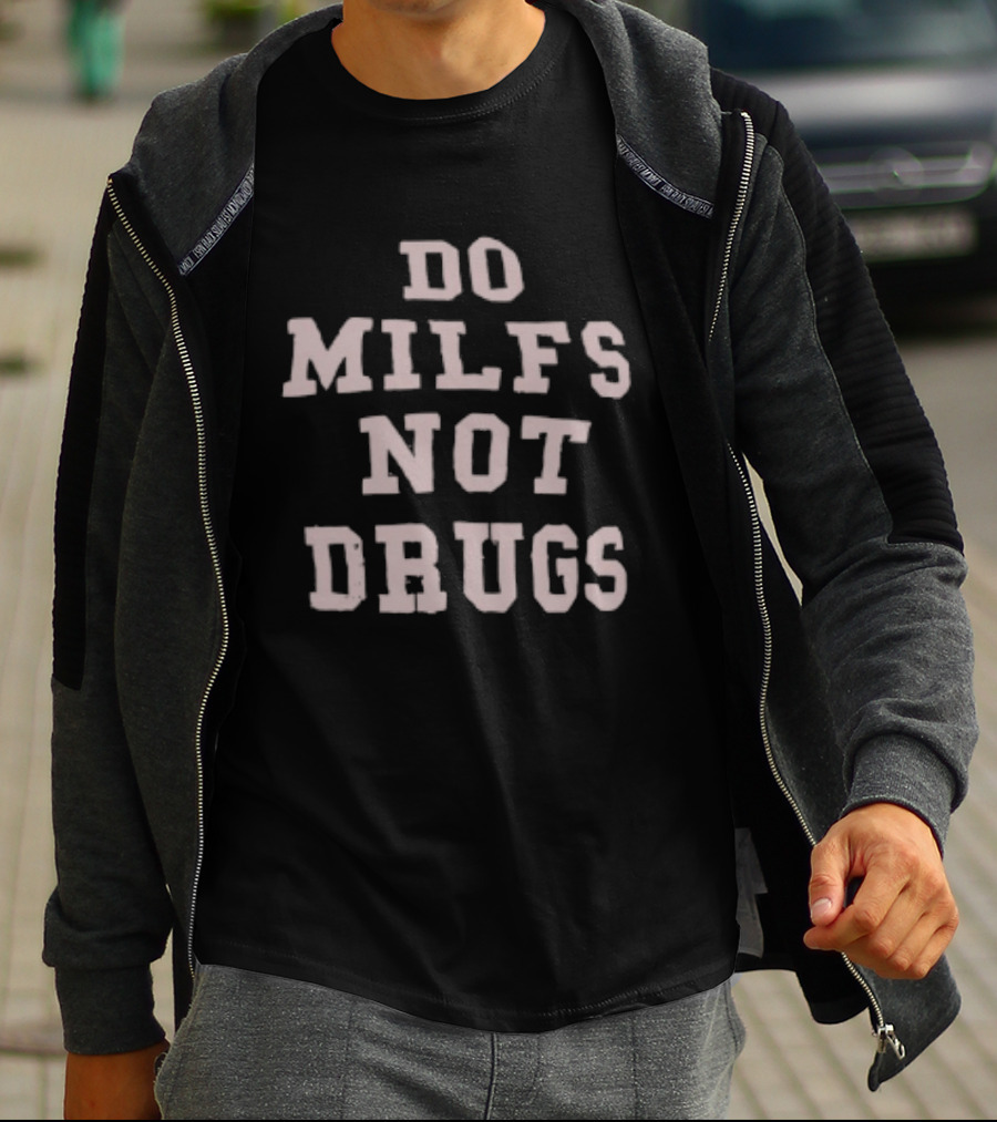 Do Milfs Not Drugs Humor Trendy Funny Phrase T-Shirt