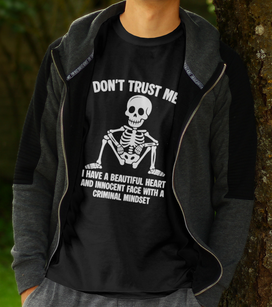 Don't Trust Me Beautiful Heart Innocent Face Criminal Mindset Skeleton T-Shirt