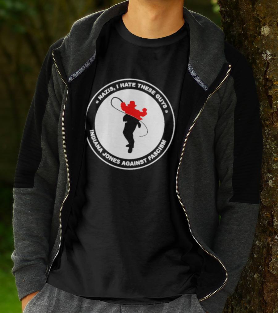 Nazis I Hate These Guys Indiana Jones Against Fascism Iconic Resistance T-Shirt