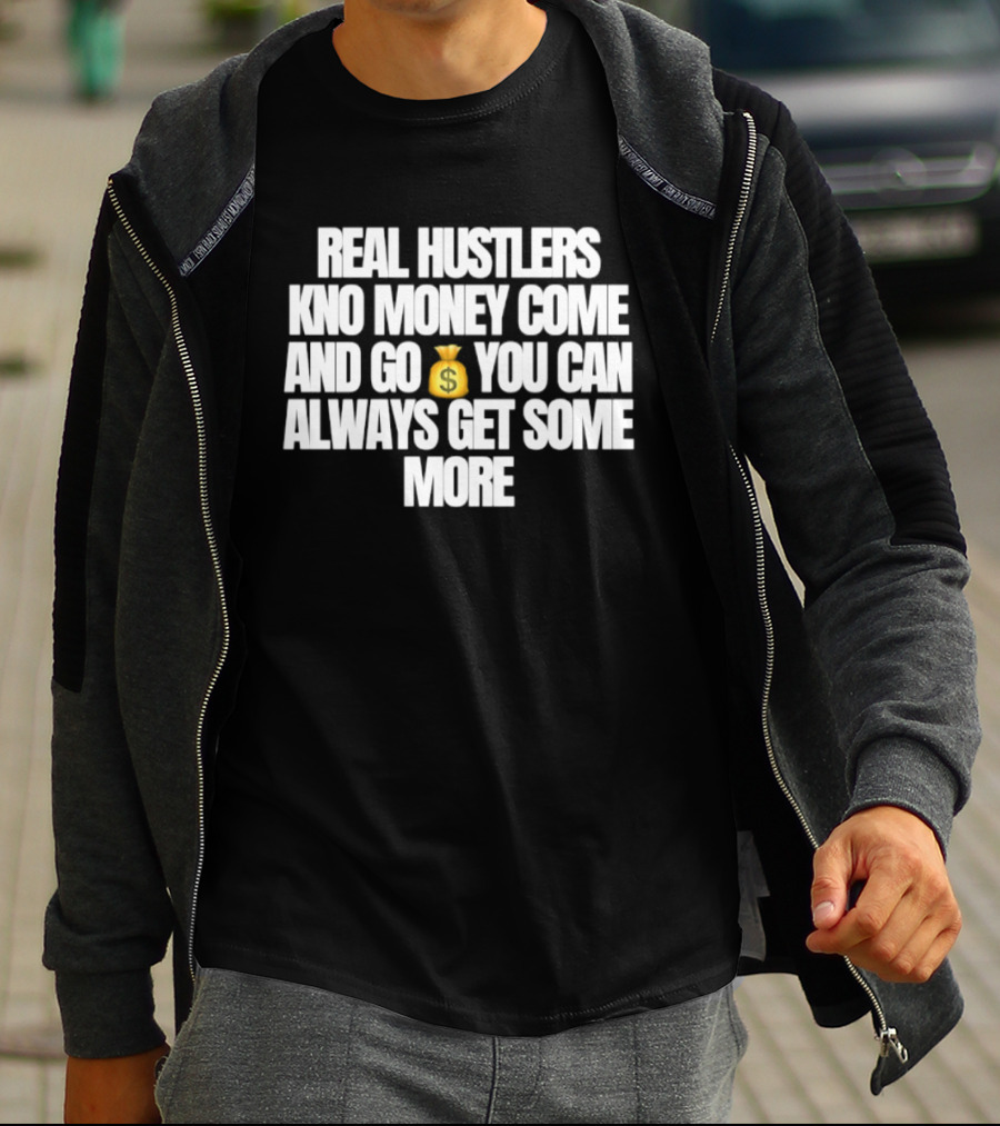 Real Hustlers Know Money Come And Go You Can Always Get Some More Emoji T-Shirt