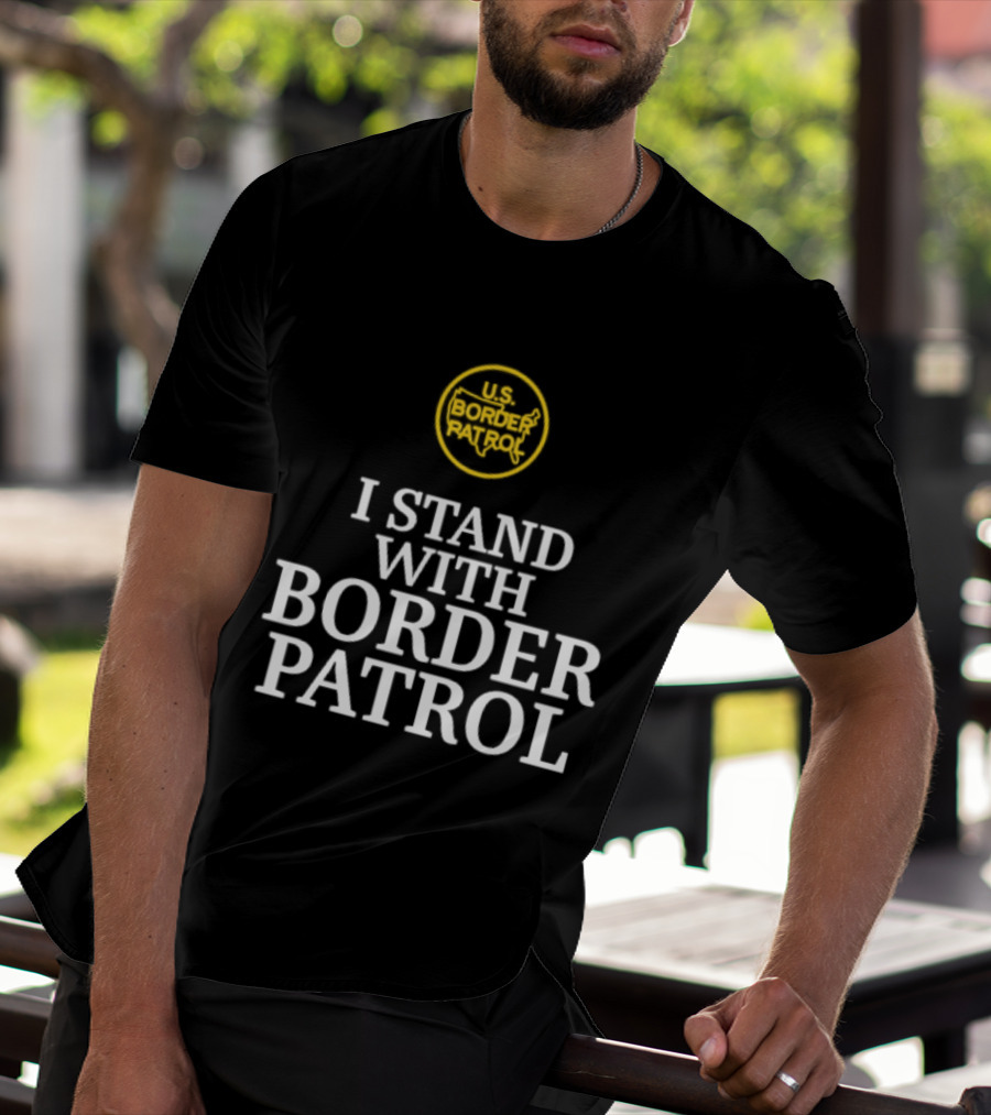 US Border Patrol Support I Stand With Border Patrol T-Shirt