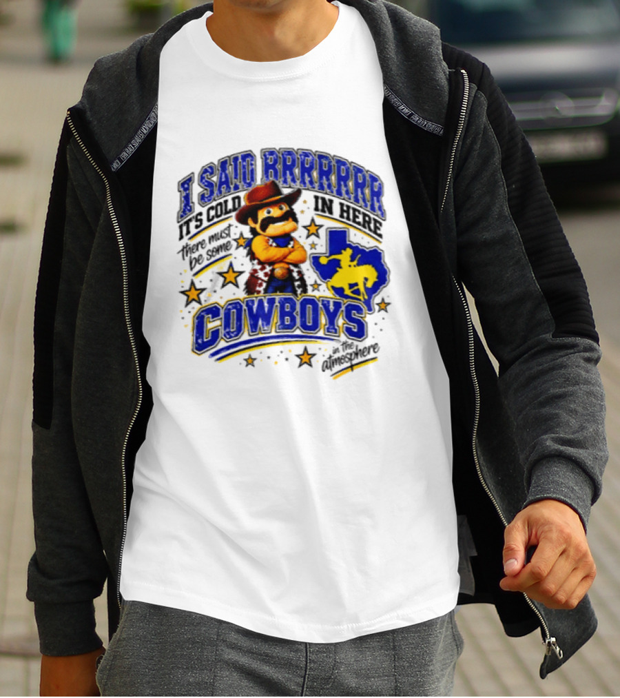 I Said Brrrrr It's Cold In Here There Must Be Some Cowboys In The Atmosphere Texas Star Cowboy Rider T-Shirt