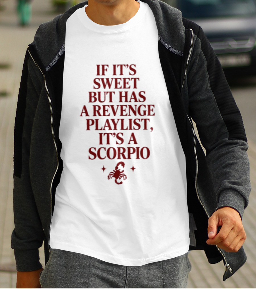Scorpio If It's Sweet But Has A Revenge Playlist Zodiac Sign Text With Scorpion T-Shirt