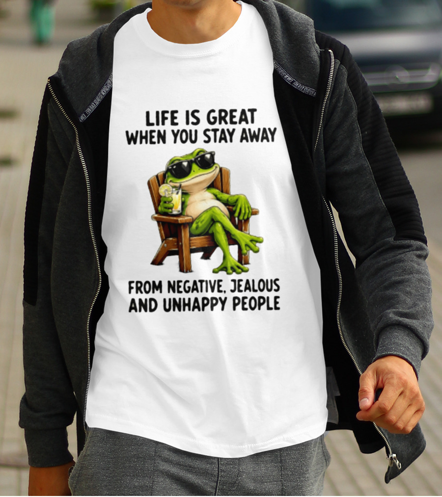 Life Is Great When You Stay Away From Negative Jealous And Unhappy People Frog With Sunglasses And Drink T-Shirt