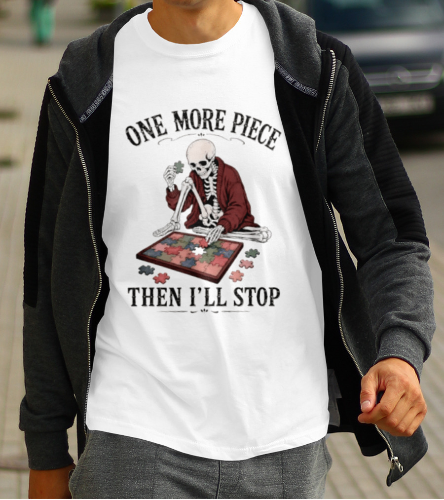 One More Piece Then I'll Stop Skeleton Puzzle T-Shirt