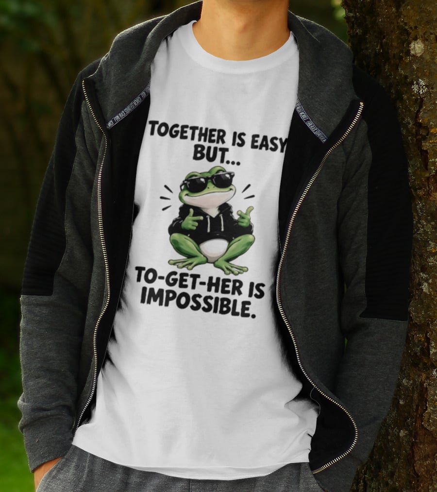 Together Is Easy But To Get Her Is Impossible Cool Frog And Sunglasses T-Shirt