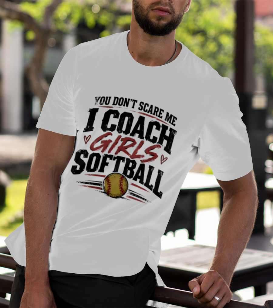 You Don't Scare Me I Coach Girls Softball Softball Heart T-Shirt