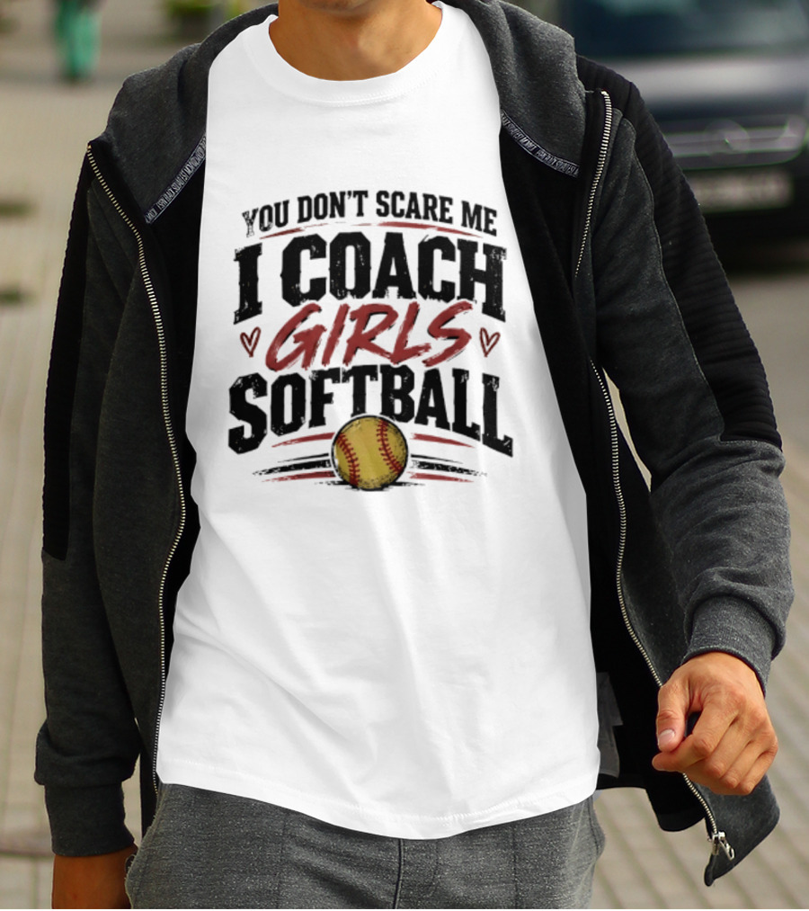 You Don't Scare Me I Coach Girls Softball Softball Heart T-Shirt
