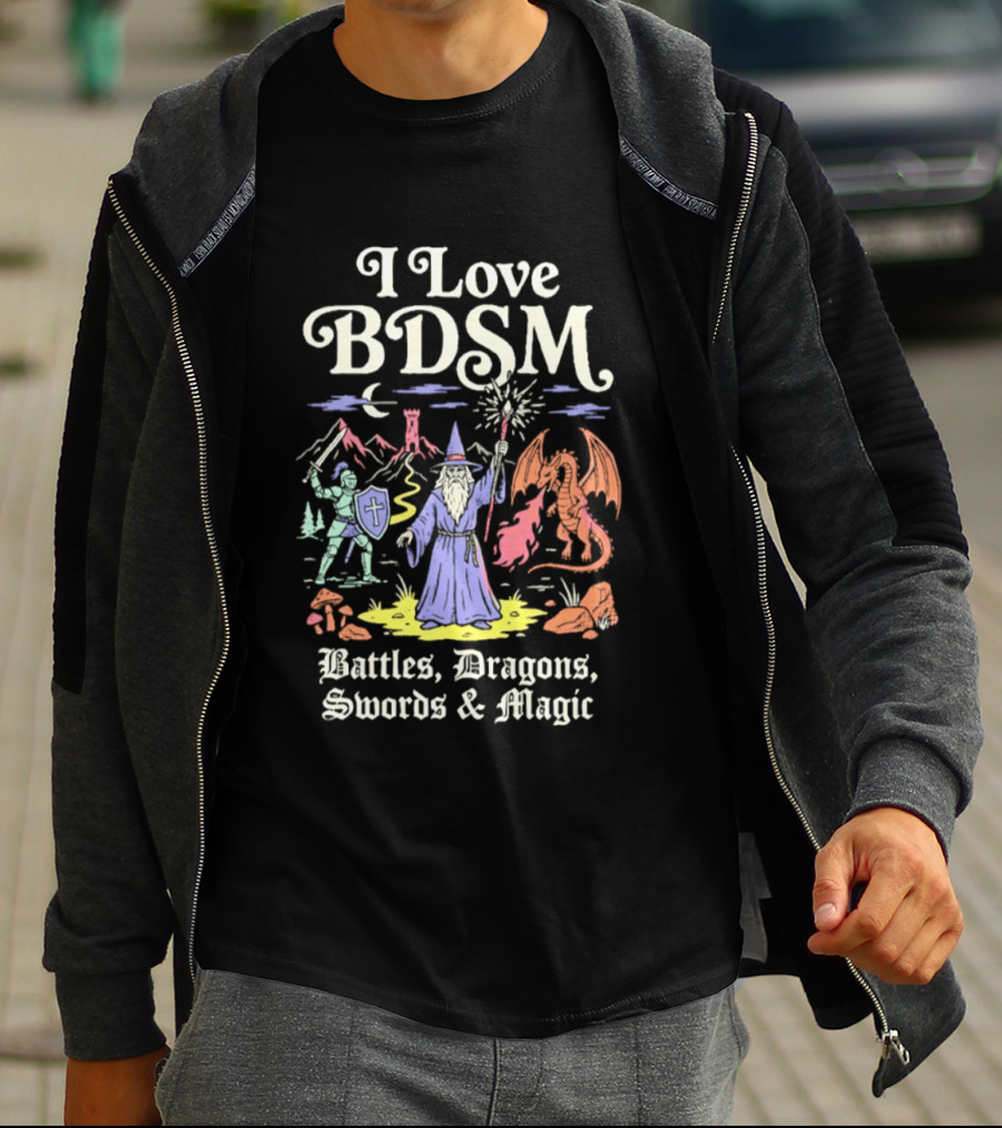I Love BDSM Battles Dragons Swords And Magic Fantasy Adventure T-Shirt