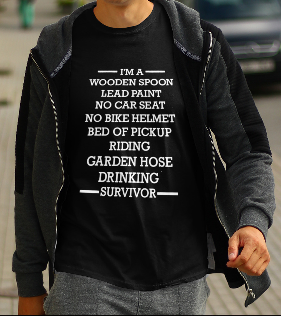 I'm A Wooden Spoon Lead Paint No Car Seat No Bike Helmet Pickup Riding Garden Hose Drinking Survivor T-Shirt