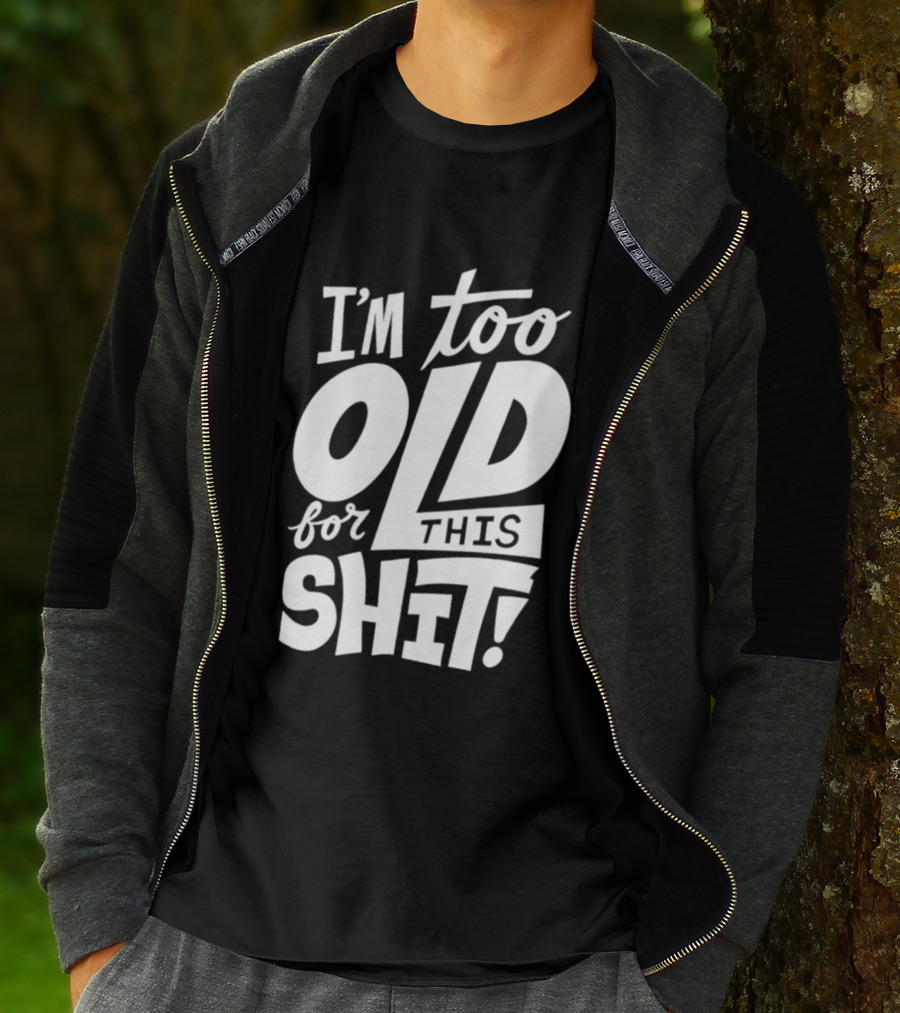 I'm Too Old For This Shit 2026 Vintage Retro Humor Phrase T-Shirt