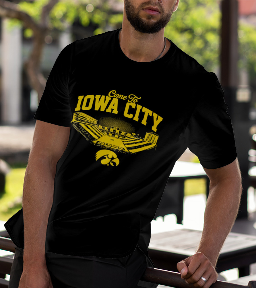 Come To Iowa City Iowa Hawkeyes Stadium Fan T-Shirt