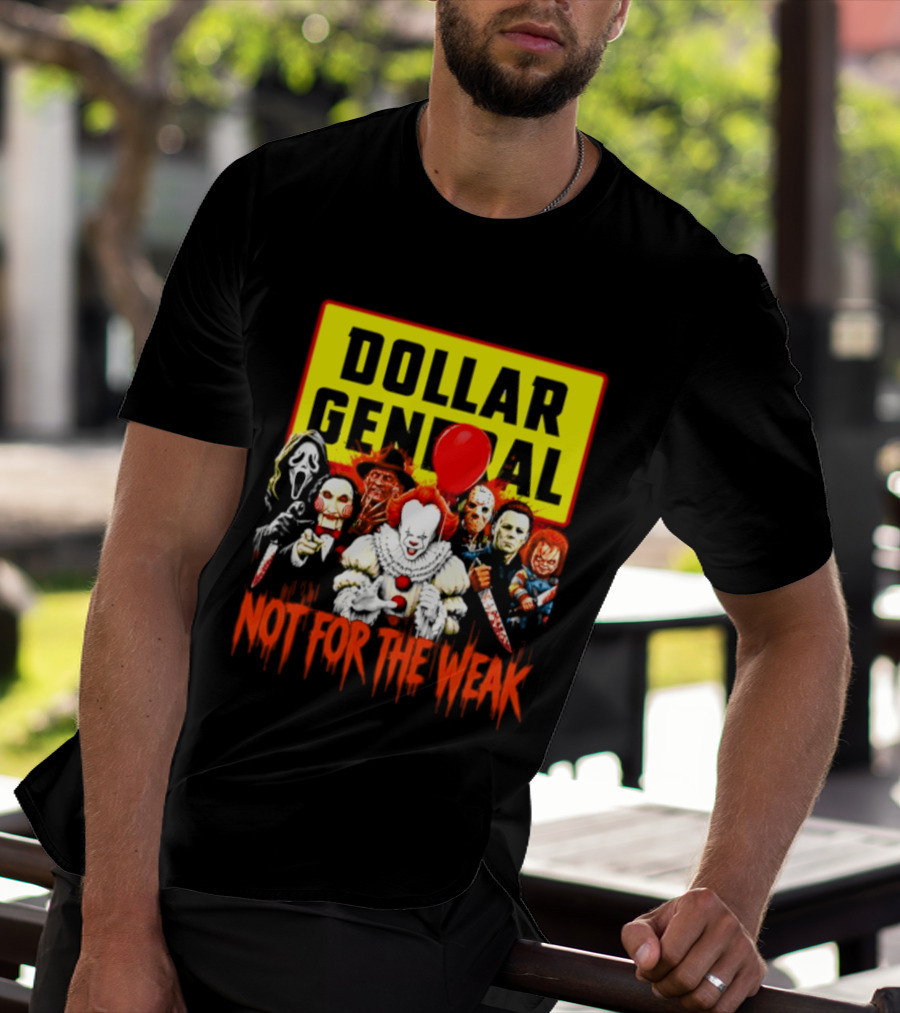 Dollar General Not For The Weak Halloween Horror Movie Friends Pennywise Michael Myers Freddy Krueger Chucky Jigsaw T-Shirt