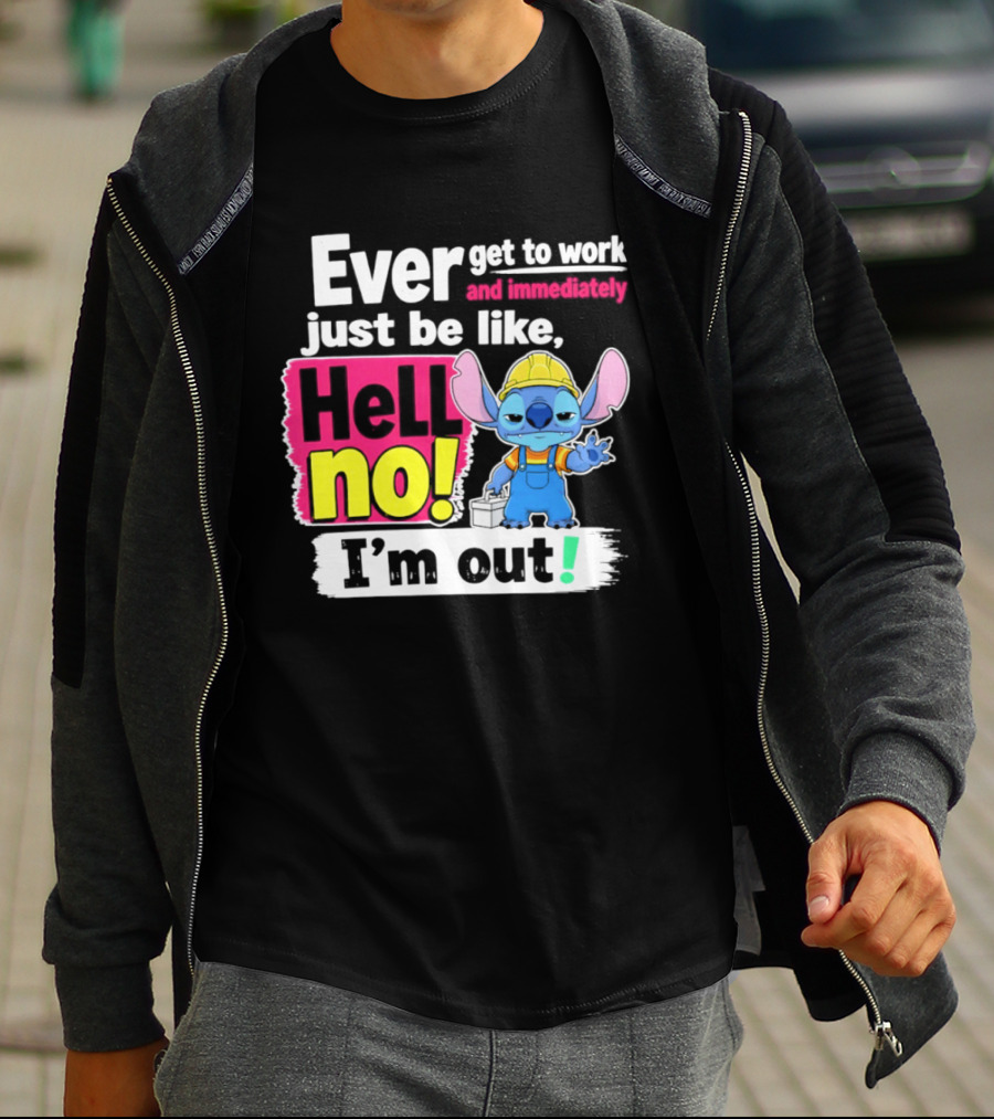 Ever Get To Work And Immediately Just Be Like Hell No I'm Out Stitch Hard Hat Blue Character Orange Overalls T-Shirt