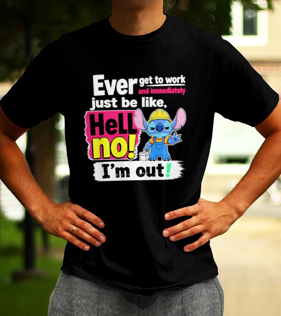 Ever Get To Work And Immediately Just Be Like Hell No I'm Out Stitch Hard Hat Blue Character Orange Overalls T-Shirt