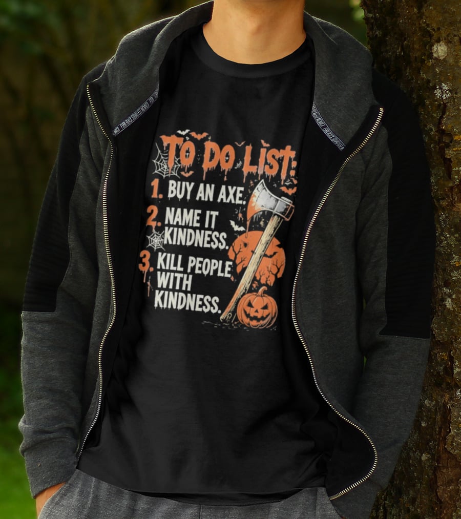 To Do List Buy An Axe Name It Kindness Kill People With Kindness Halloween Pumpkin Axe T-Shirt