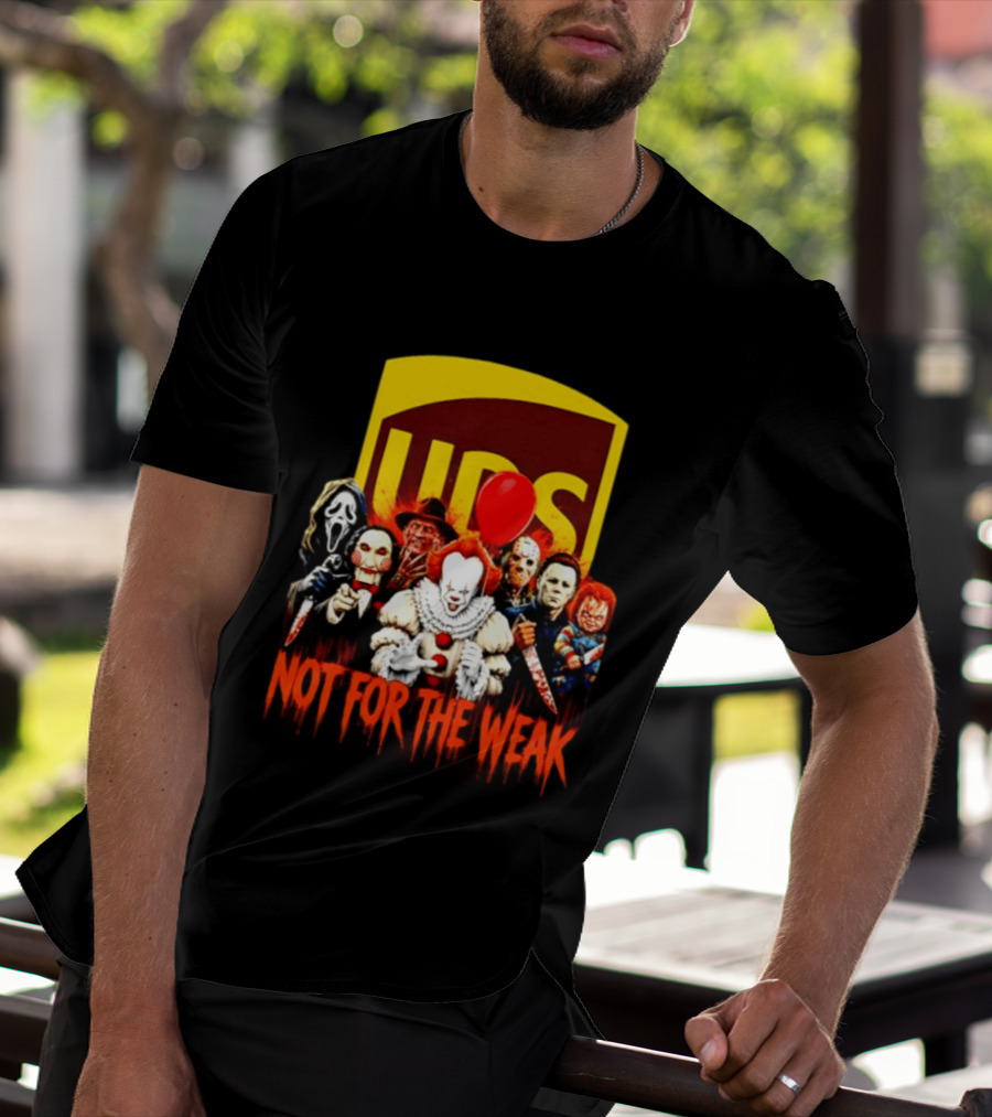 UPS Not For The Weak Horror Movie Villains Halloween Pennywise Jason Freddy Michael Myers Chucky Ghostface Saw 2026 T-Shirt