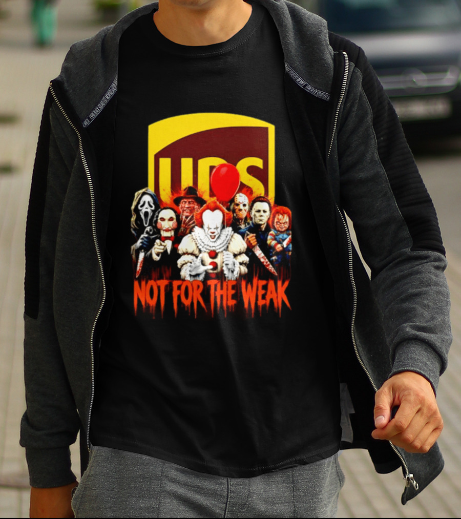 UPS Not For The Weak Horror Movie Villains Halloween Pennywise Jason Freddy Michael Myers Chucky Ghostface Saw 2026 T-Shirt