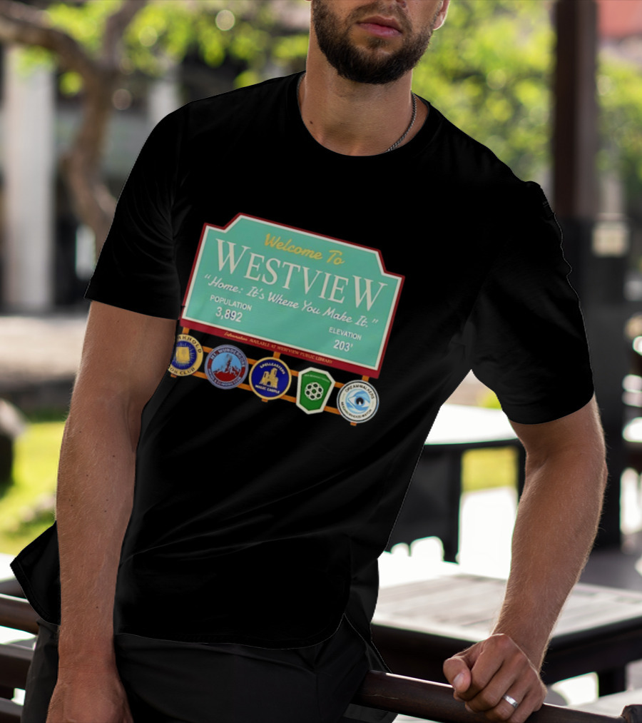 Welcome To Westview Home It's Where You Make It Population 3,892 Elevation 203 T-Shirt