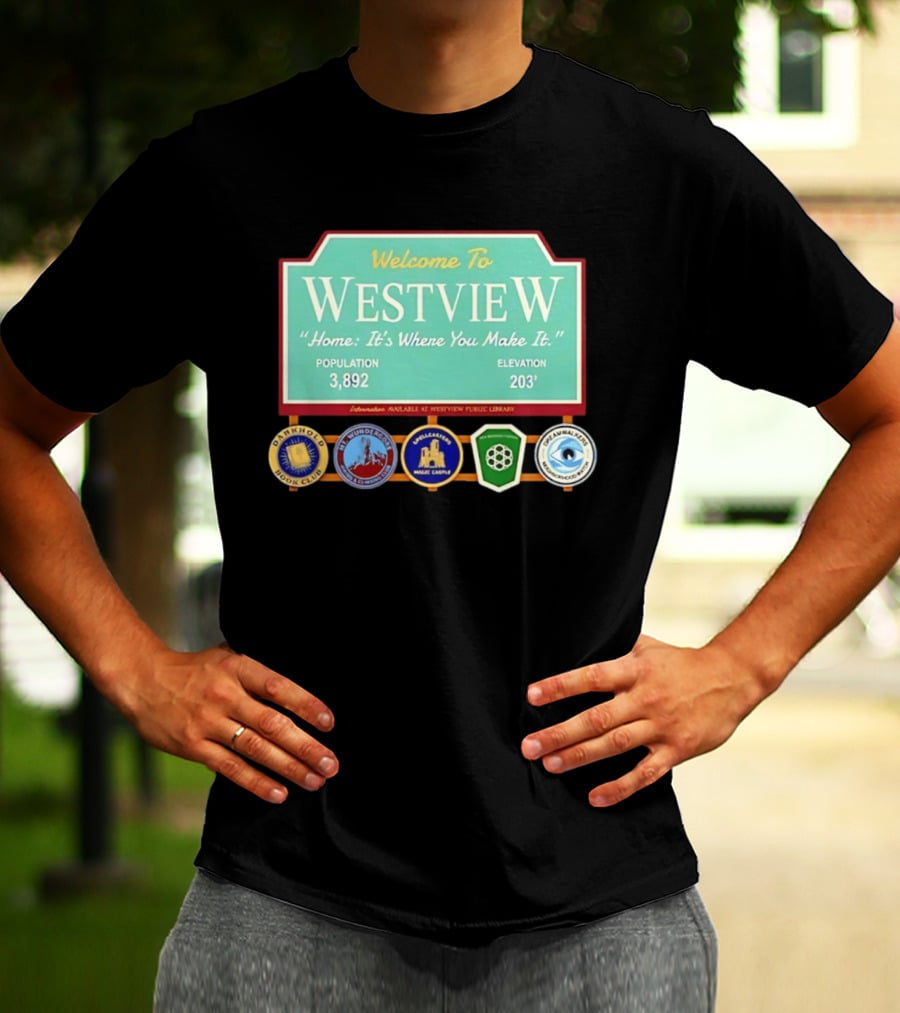 Welcome To Westview Home It's Where You Make It Population 3,892 Elevation 203 T-Shirt