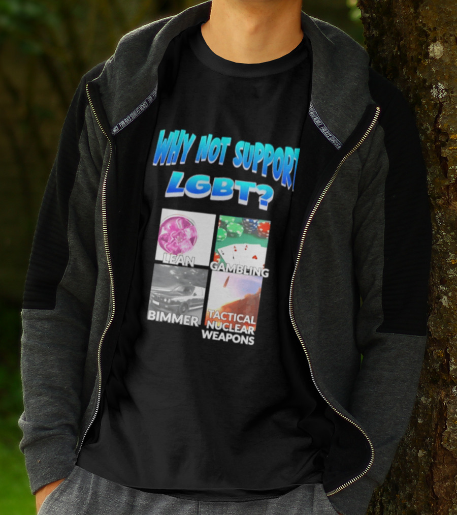 Why Not Support LGBT Lean Gambling Bimmer Tactical Nuclear Weapons T-Shirt