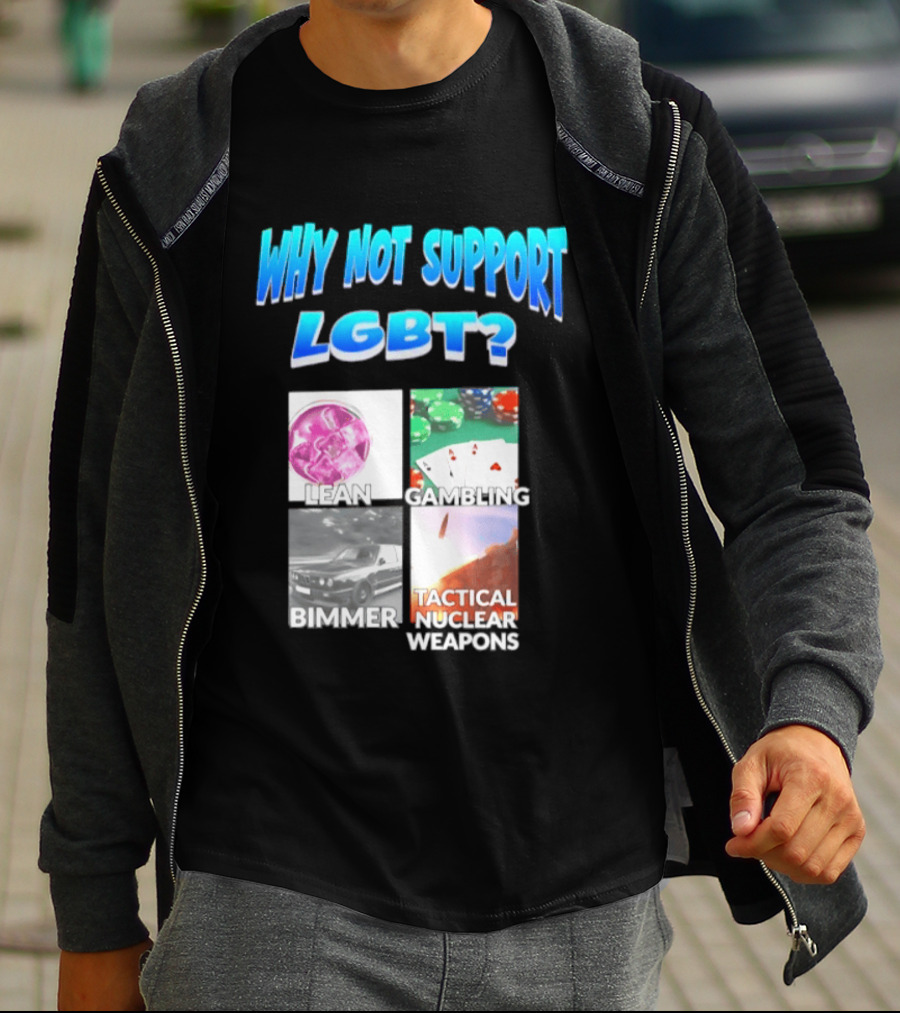 Why Not Support LGBT Lean Gambling Bimmer Tactical Nuclear Weapons T-Shirt