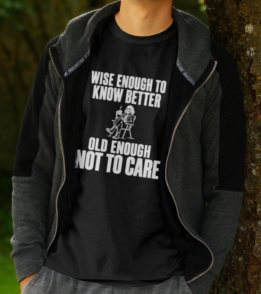 Wise Enough To Know Better Old Enough Not To Care Rocking Chair Humor T-Shirt