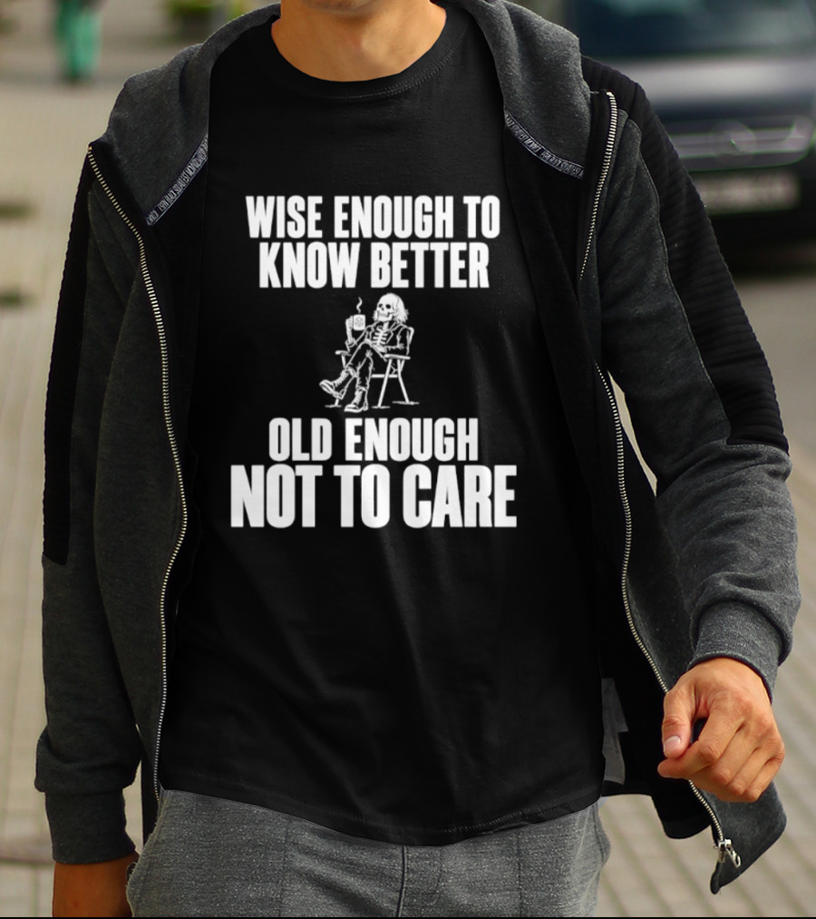Wise Enough To Know Better Old Enough Not To Care Rocking Chair Humor T-Shirt