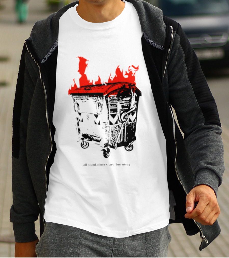 All Containers Are Burning Dumpster Fire Flames T-Shirt