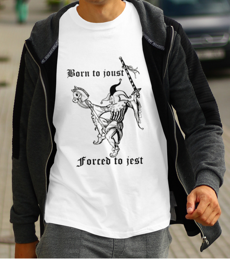 Born To Joust Forced To Jest Jester Medieval Knight Humor T-Shirt