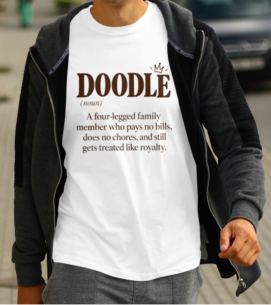 Doodle A Four Legged Family Member Treated Like Royalty Without Paying Bills T-Shirt