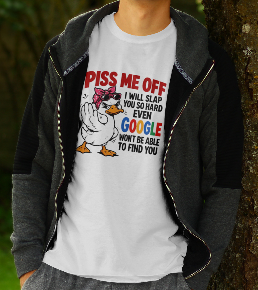 Piss Me Off I Will Slap You So Hard Even Google Won't Be Able To Find You Duck With Sunglasses And Bandana T-Shirt