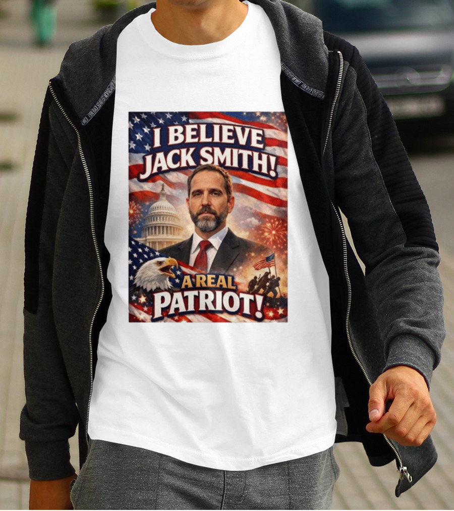 I Believe Jack Smith A Real Patriot Capitol Fireworks Eagle Flag T-Shirt