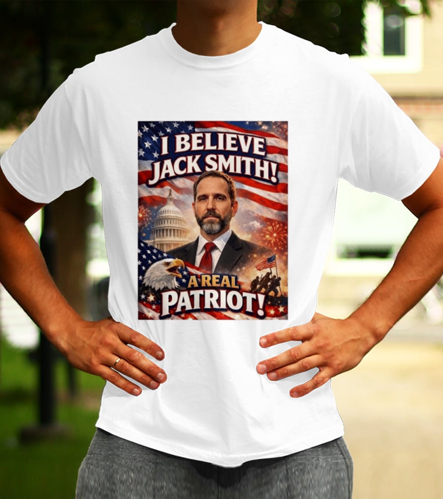 I Believe Jack Smith A Real Patriot Capitol Fireworks Eagle Flag T-Shirt